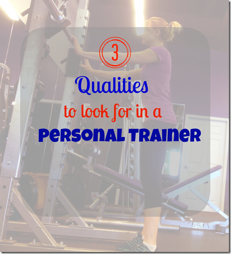 3 Qualities to Look for in a Personal Trainer