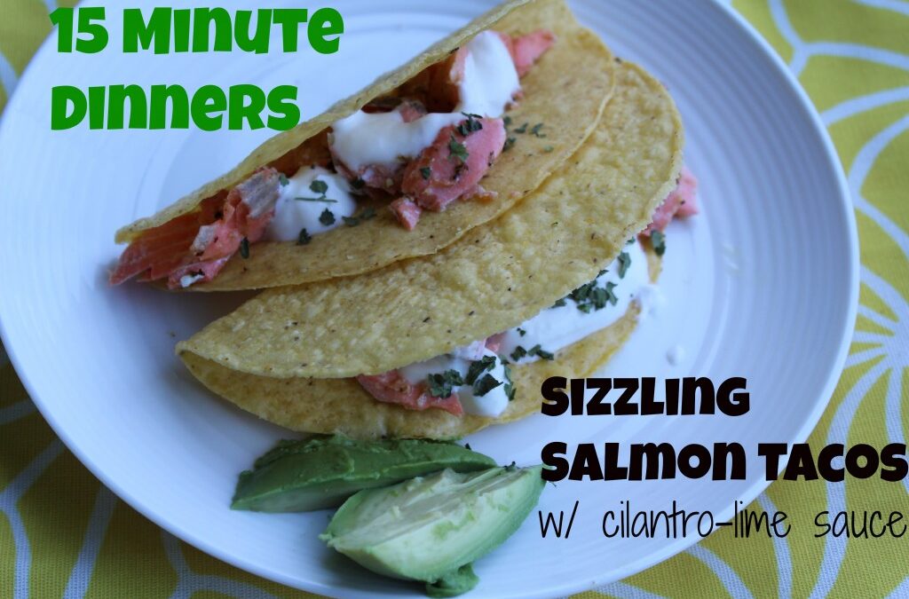 15 Minute Dinners: Sizzling Salmon Tacos w/ Cilantro Lime Greek Yogurt Sauce {Recipe}