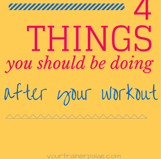 4 Things You Should be Doing After Your Workout