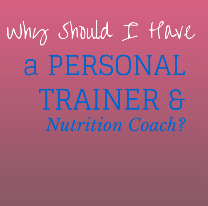 Why Should I Have a Personal Trainer and Nutrition Coach?