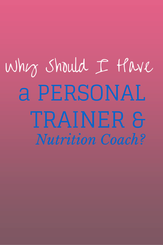 Why Should I Have a Personal Trainer and Nutrition Coach?
