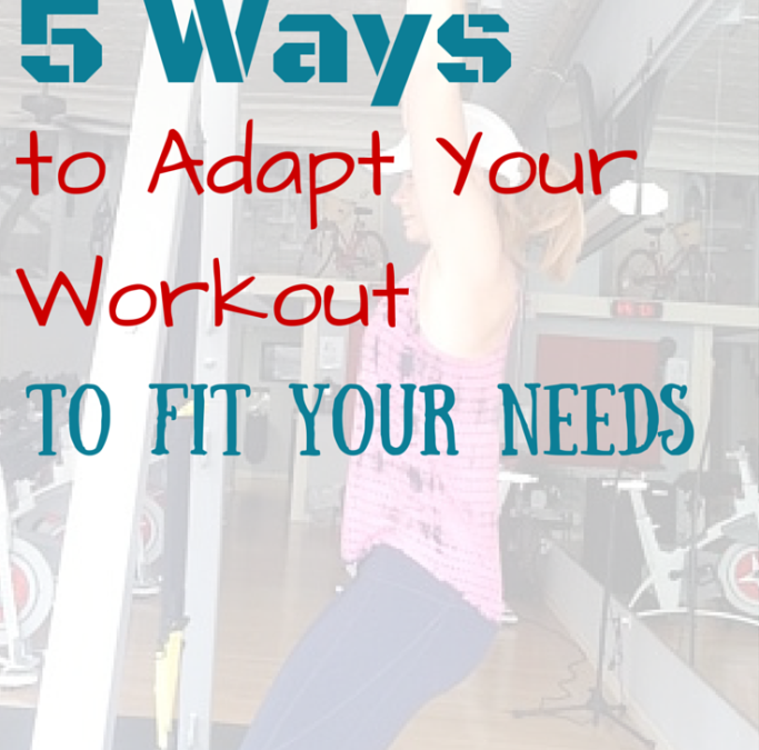 Adaptability Breeds Success: 5 Ways to Adapt Your Workout to Fit Your Needs