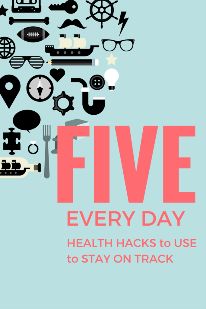 5 Every Day Health Hacks To Use To Stay On Track