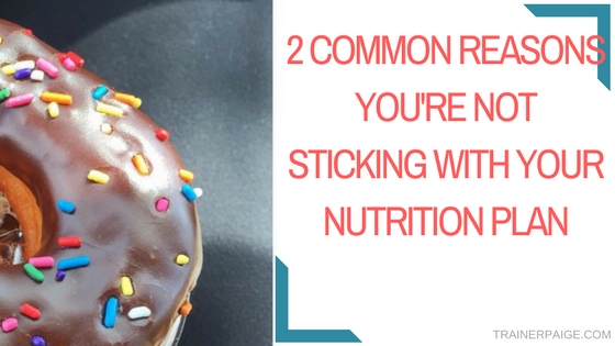 2 Common Reasons You’re Not Sticking with Your Nutrition Plan